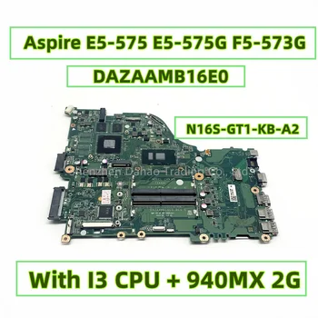 DAZAAMB16E0 REV:E ZAA X32 NBGE611001 Acer Aspire E5-575 E5-575G F5-573G Nešiojamojo kompiuterio pagrindinę Plokštę Su I3 CPU 940MX 2GB GPU